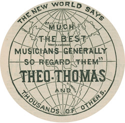 THE NEW WORLD SAYS
        “MUCH THE BEST MUSICIANS GENERALLY SO REGARD THEM” THEO-THOMAS AND
         THOUSANDS OF OTHERS.